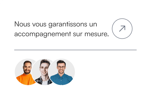 Nous vous garantissons un accompagnement sur mesure
